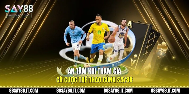 An tâm khi tham gia cá cược thể thao cùng Say88