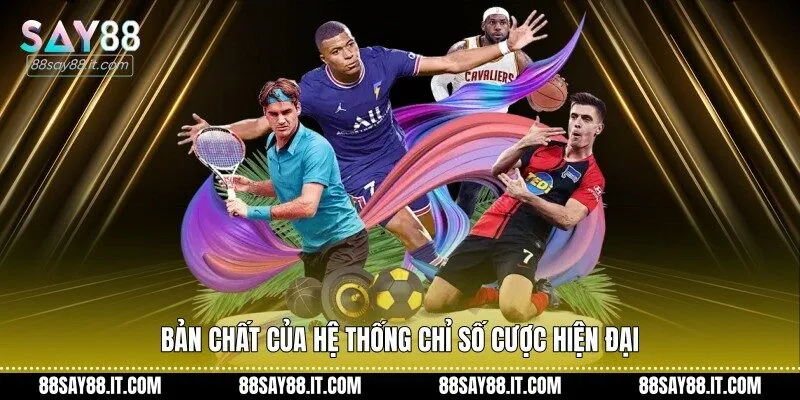 Bản chất của hệ thống chỉ số cược hiện đại