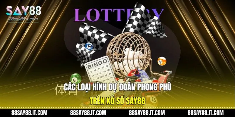 Các loại hình dự đoán phong phú trên xổ số Say88