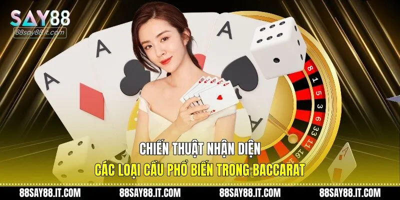 Chiến thuật nhận diện các loại cầu phổ biến trong Baccarat
