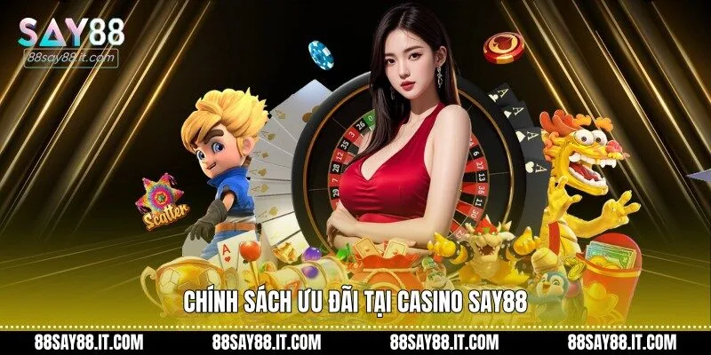 Chính sách ưu đãi tại casino Say88