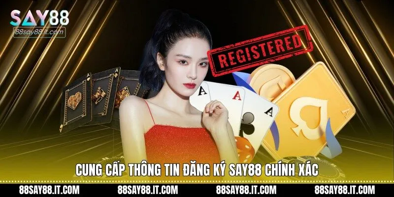 Cung cấp thông tin đăng ký Say88 chính xác