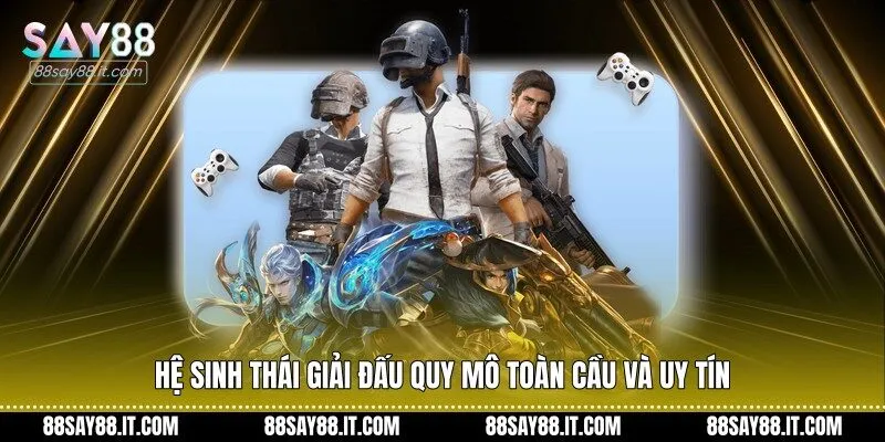 Hệ sinh thái giải đấu quy mô toàn cầu và uy tín