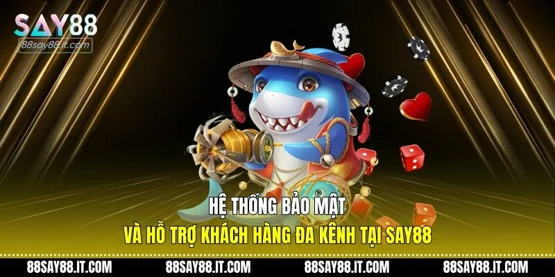 Hệ thống bảo mật và hỗ trợ khách hàng đa kênh tại Say88