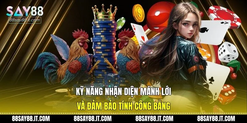 Kỹ năng nhận diện mánh lới và đảm bảo tính công bằng