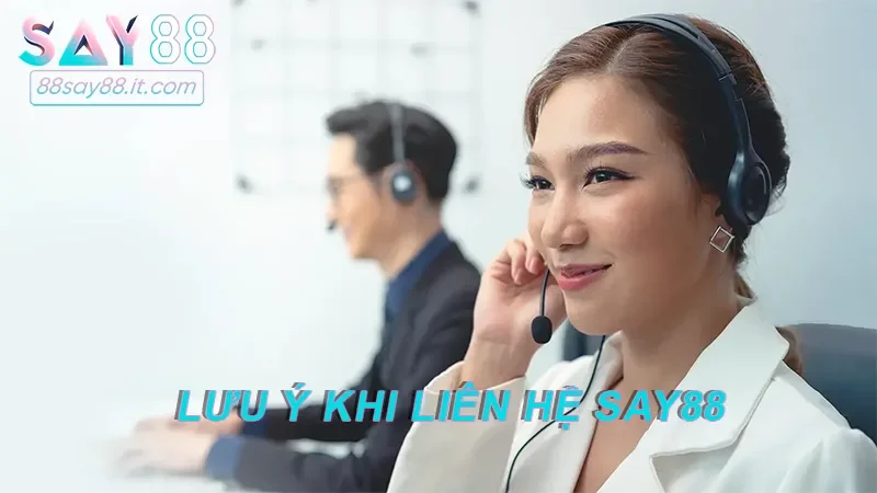 Lưu ý khi liên hệ Say88