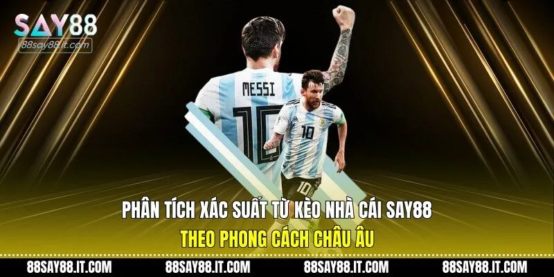Phân tích xác suất từ kèo nhà cái Say88 theo phong cách châu Âu