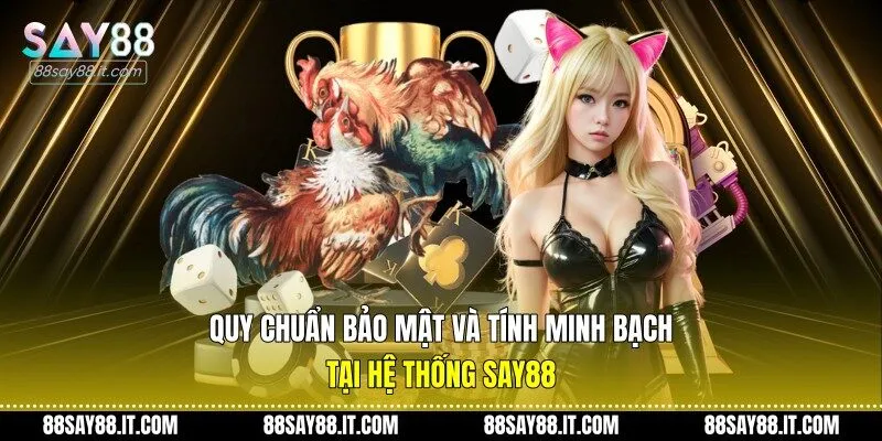 Quy chuẩn bảo mật và tính minh bạch tại hệ thống Say88