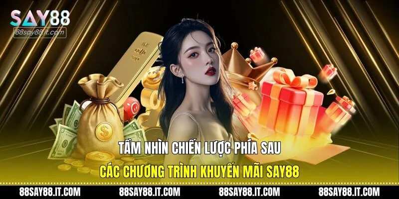 Tầm nhìn chiến lược phía sau các chương trình khuyến mãi Say88