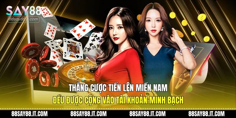 Thắng cược tiến lên miền nam đều được cộng vào tài khoản minh bạch