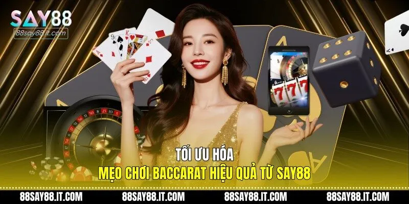 Tối ưu hóa mẹo chơi baccarat hiệu quả từ Say88